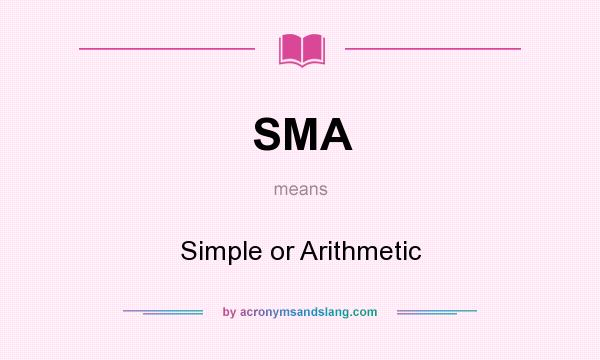 What does SMA mean? It stands for Simple or Arithmetic