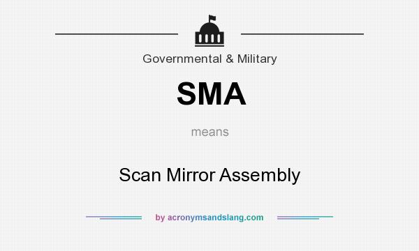 What does SMA mean? It stands for Scan Mirror Assembly