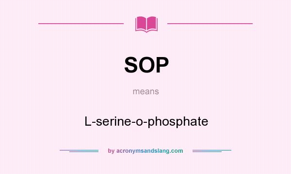 What does SOP mean? It stands for L-serine-o-phosphate