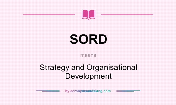 What does SORD mean? It stands for Strategy and Organisational Development