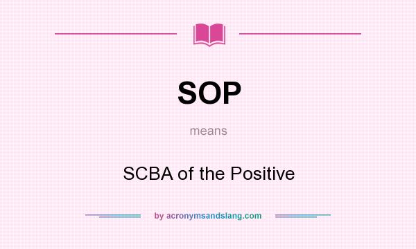 What does SOP mean? It stands for SCBA of the Positive