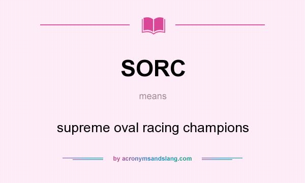 What does SORC mean? It stands for supreme oval racing champions