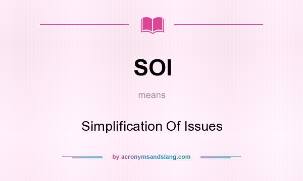 What does SOI mean? It stands for Simplification Of Issues