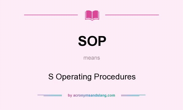 What does SOP mean? It stands for S Operating Procedures