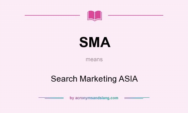 What does SMA mean? It stands for Search Marketing ASIA