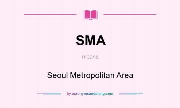 What does SMA mean? It stands for Seoul Metropolitan Area