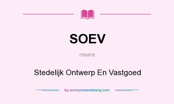What does SOEV mean? It stands for Stedelijk Ontwerp En Vastgoed