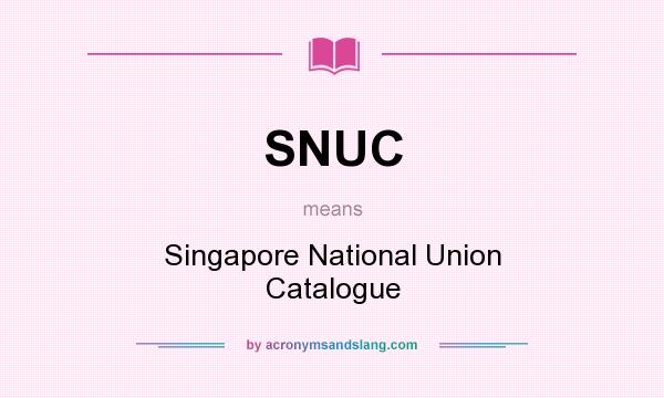 What does SNUC mean? It stands for Singapore National Union Catalogue