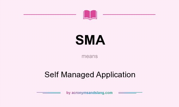 What does SMA mean? It stands for Self Managed Application