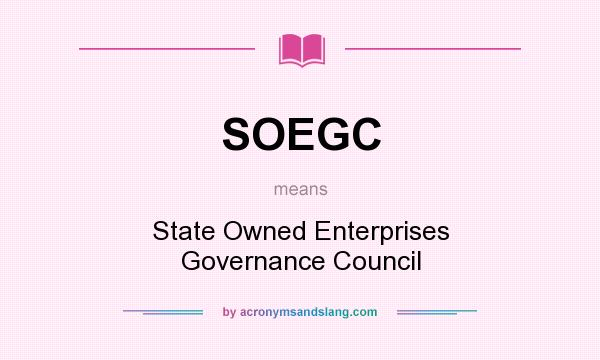 What does SOEGC mean? It stands for State Owned Enterprises Governance Council