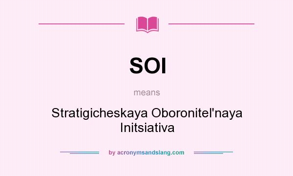What does SOI mean? It stands for Stratigicheskaya Oboronitel`naya Initsiativa