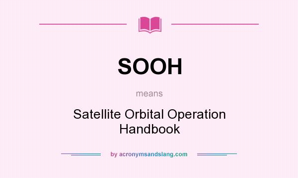 What does SOOH mean? It stands for Satellite Orbital Operation Handbook