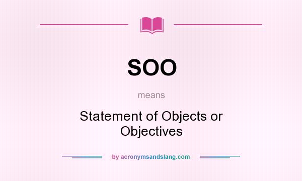 What does SOO mean? It stands for Statement of Objects or Objectives
