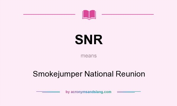 What does SNR mean? It stands for Smokejumper National Reunion
