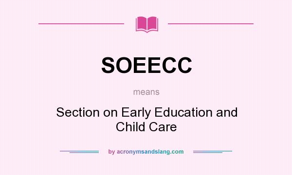 What does SOEECC mean? It stands for Section on Early Education and Child Care