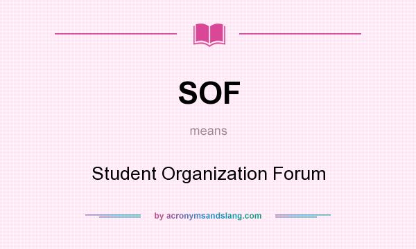 What does SOF mean? It stands for Student Organization Forum
