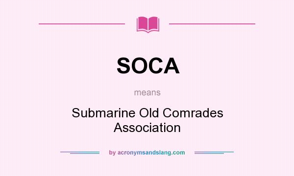 What does SOCA mean? It stands for Submarine Old Comrades Association
