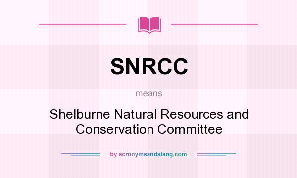 What does SNRCC mean? It stands for Shelburne Natural Resources and Conservation Committee