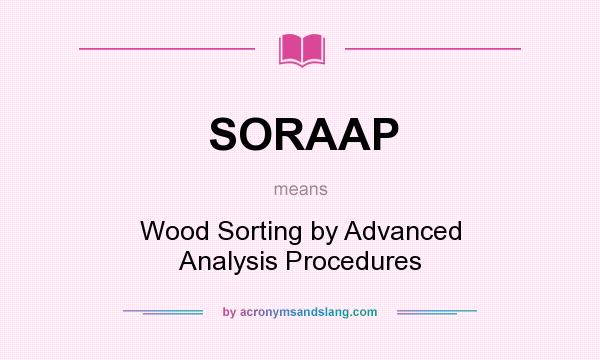What does SORAAP mean? It stands for Wood Sorting by Advanced Analysis Procedures