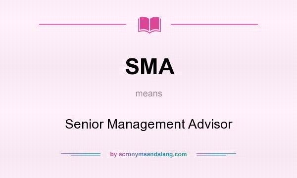 What does SMA mean? It stands for Senior Management Advisor