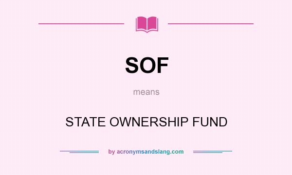 What does SOF mean? It stands for STATE OWNERSHIP FUND
