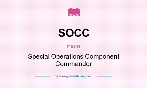 What does SOCC mean? It stands for Special Operations Component Commander