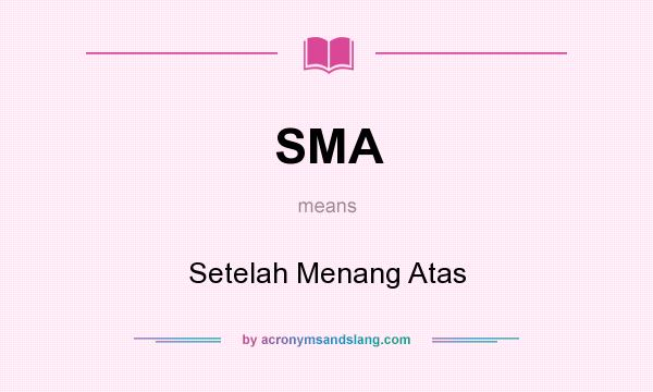 What does SMA mean? It stands for Setelah Menang Atas