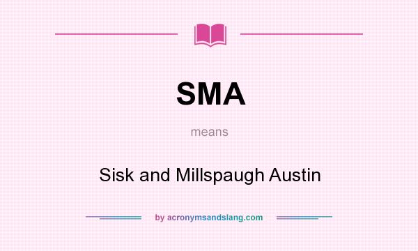What does SMA mean? It stands for Sisk and Millspaugh Austin