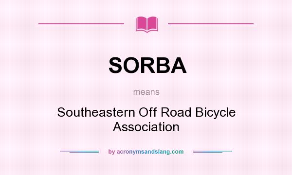 What does SORBA mean? It stands for Southeastern Off Road Bicycle Association