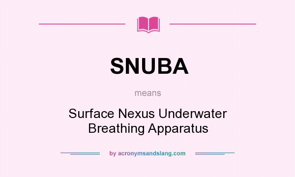 What does SNUBA mean? It stands for Surface Nexus Underwater Breathing Apparatus