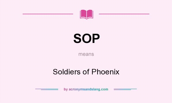 What does SOP mean? It stands for Soldiers of Phoenix