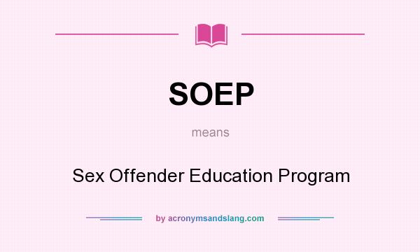 What does SOEP mean? It stands for Sex Offender Education Program