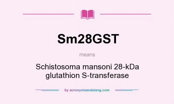What does Sm28GST mean? It stands for Schistosoma mansoni 28-kDa glutathion S-transferase