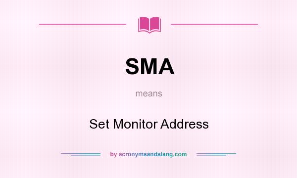 What does SMA mean? It stands for Set Monitor Address
