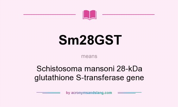 What does Sm28GST mean? It stands for Schistosoma mansoni 28-kDa glutathione S-transferase gene