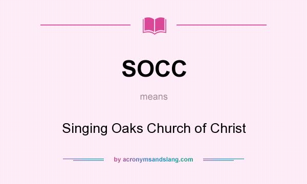 What does SOCC mean? It stands for Singing Oaks Church of Christ