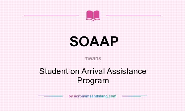 What does SOAAP mean? It stands for Student on Arrival Assistance Program