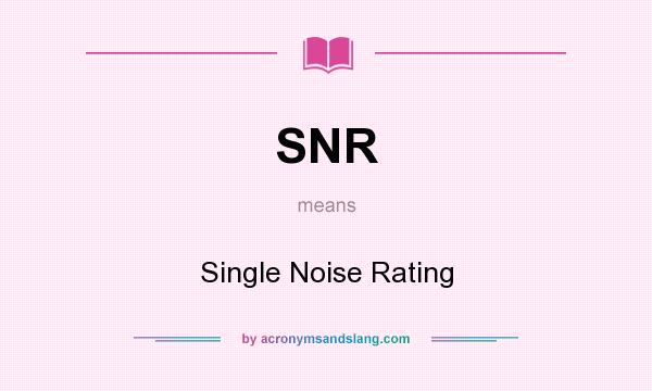 What does SNR mean? It stands for Single Noise Rating