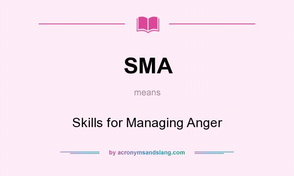 What does SMA mean? It stands for Skills for Managing Anger