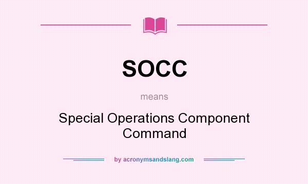 What does SOCC mean? It stands for Special Operations Component Command