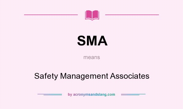 What does SMA mean? It stands for Safety Management Associates