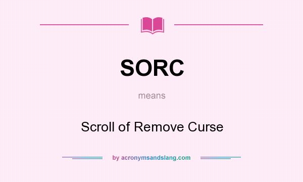 What does SORC mean? It stands for Scroll of Remove Curse