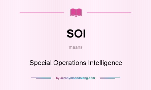 What does SOI mean? It stands for Special Operations Intelligence