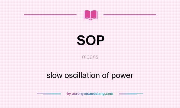 What does SOP mean? It stands for slow oscillation of power