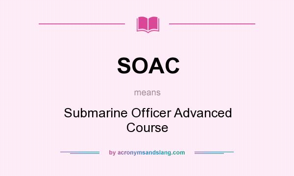 What does SOAC mean? It stands for Submarine Officer Advanced Course