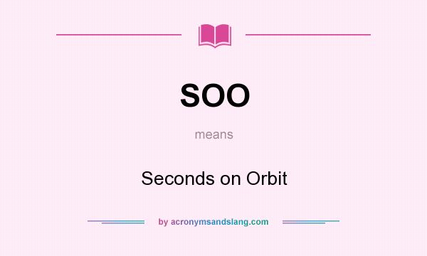 What does SOO mean? It stands for Seconds on Orbit