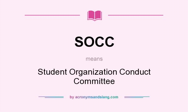 What does SOCC mean? It stands for Student Organization Conduct Committee