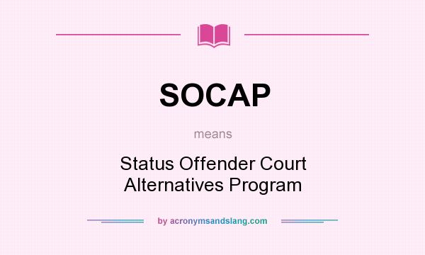What does SOCAP mean? It stands for Status Offender Court Alternatives Program
