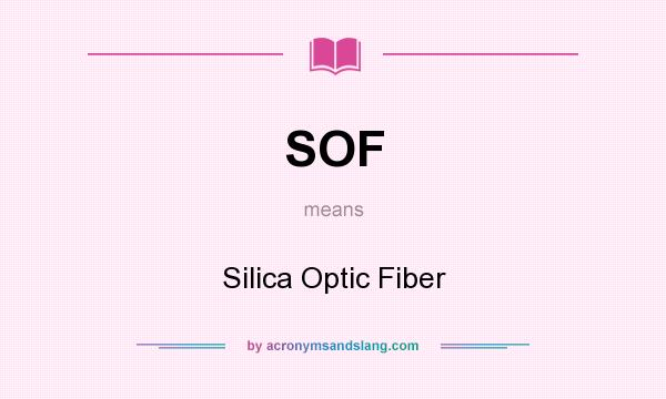 What does SOF mean? It stands for Silica Optic Fiber