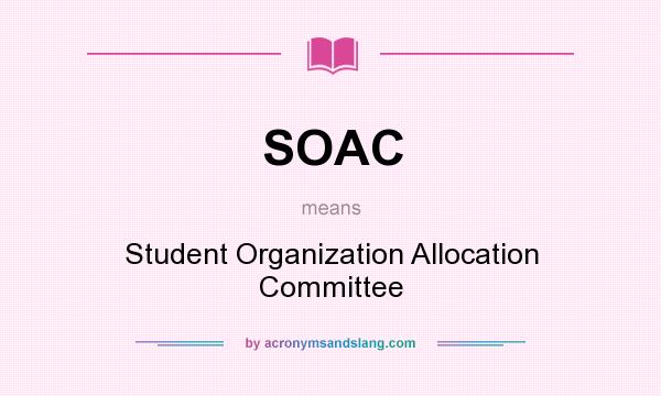 What does SOAC mean? It stands for Student Organization Allocation Committee